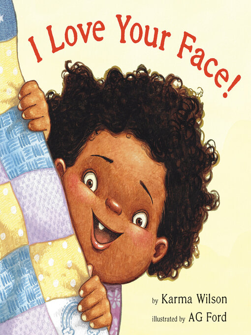 Title details for I Love Your Face! by Karma Wilson - Available